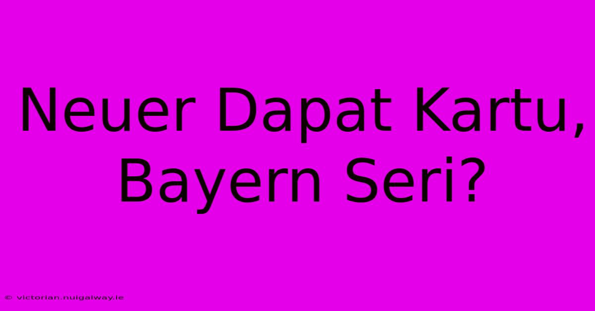 Neuer Dapat Kartu, Bayern Seri?