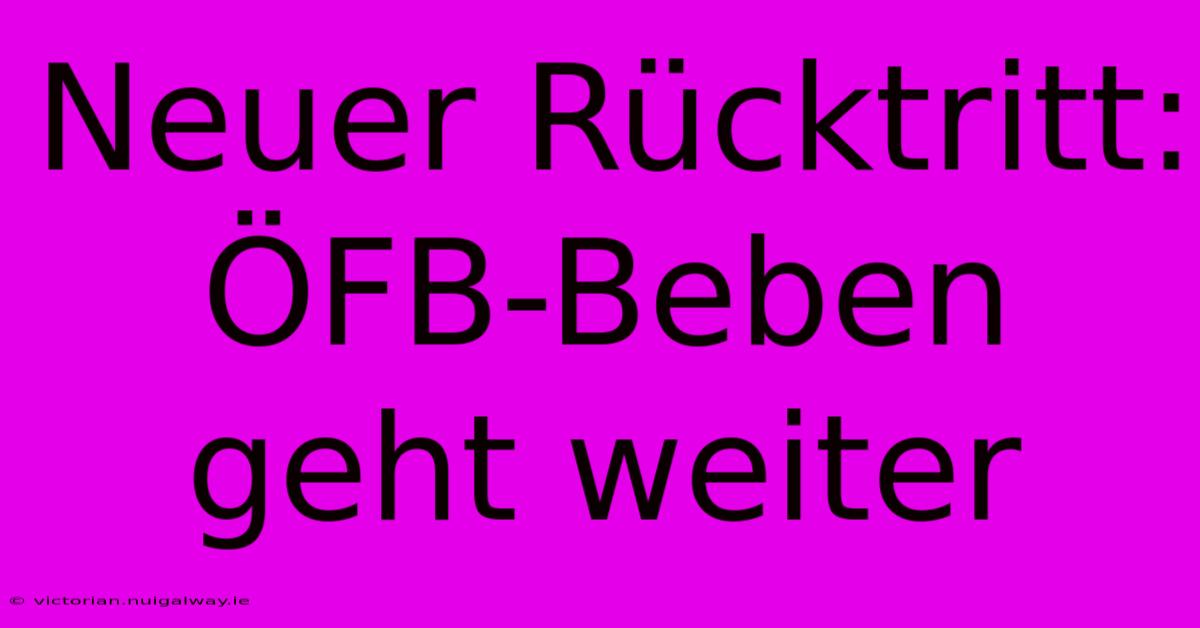 Neuer Rücktritt: ÖFB-Beben Geht Weiter