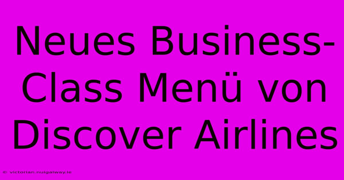 Neues Business-Class Menü Von Discover Airlines