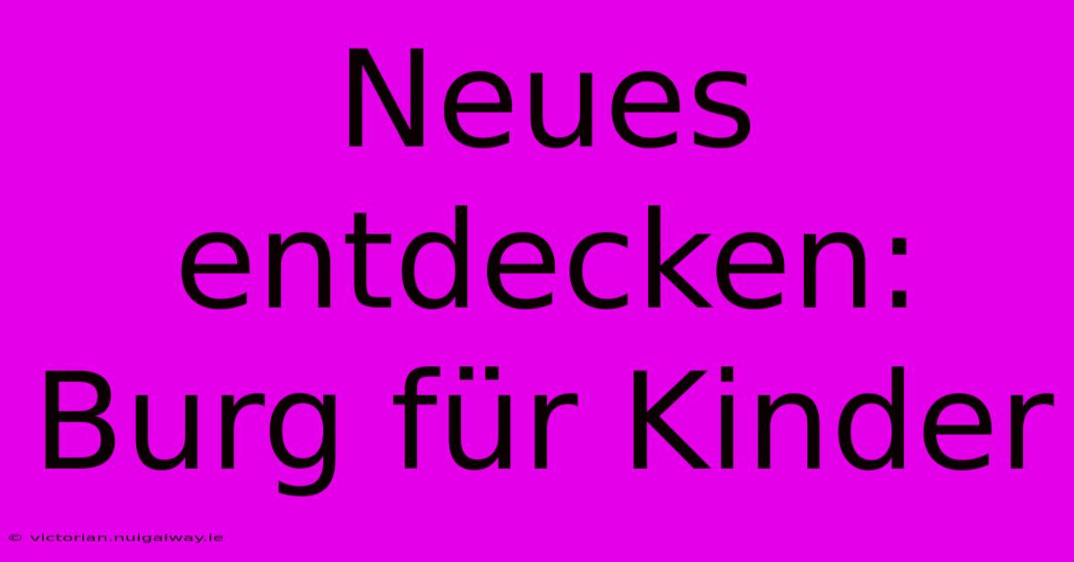 Neues Entdecken: Burg Für Kinder 