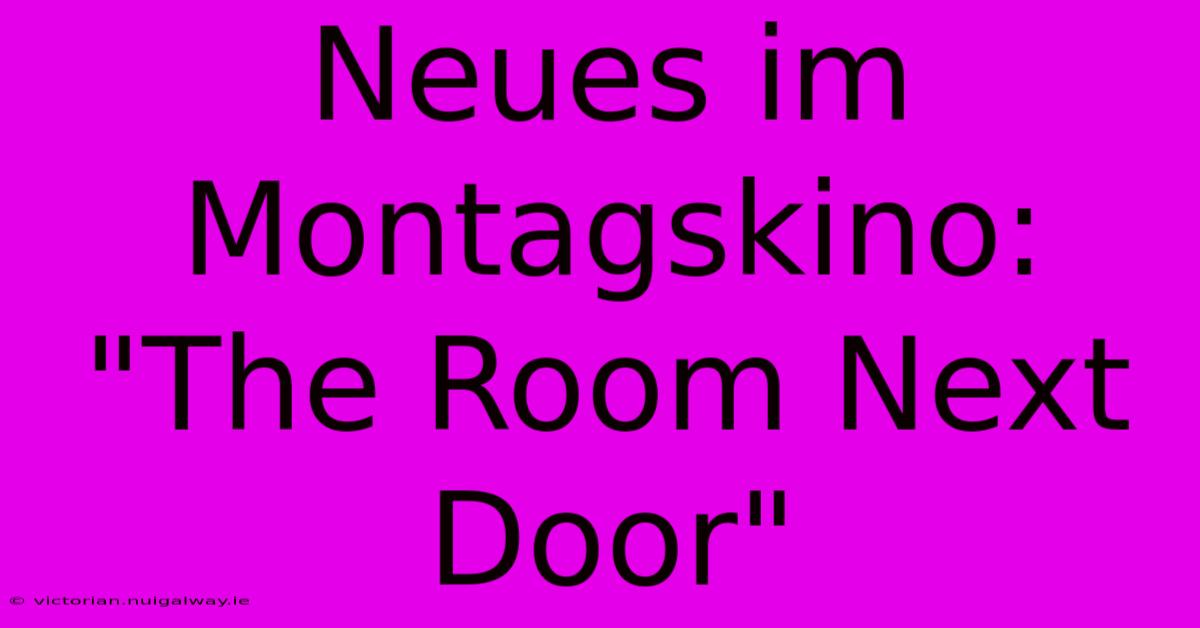 Neues Im Montagskino: 