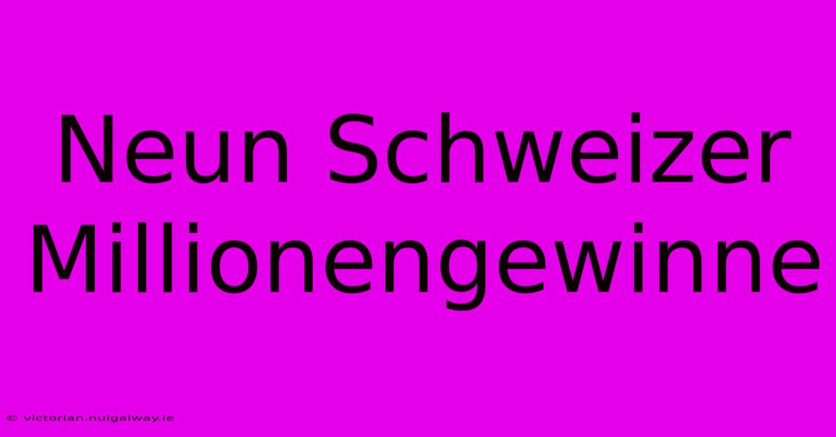 Neun Schweizer Millionengewinne