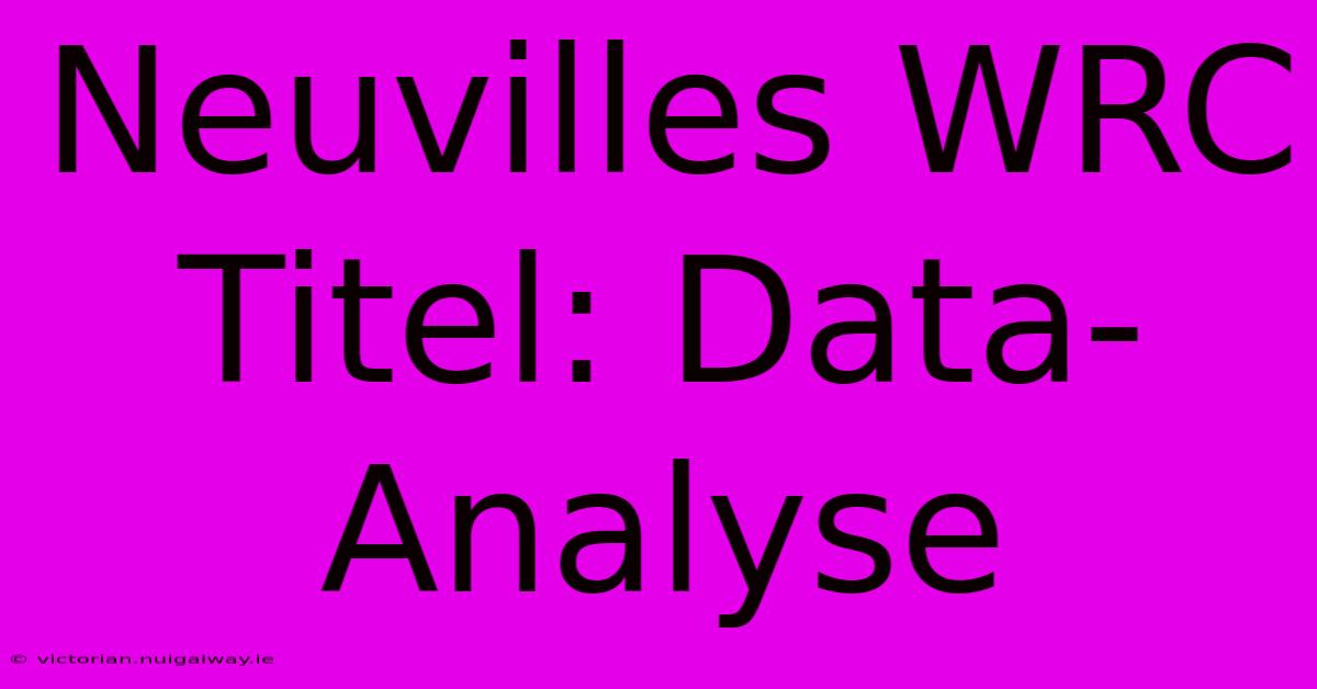 Neuvilles WRC Titel: Data-Analyse