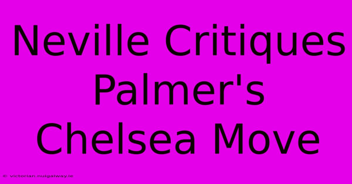 Neville Critiques Palmer's Chelsea Move