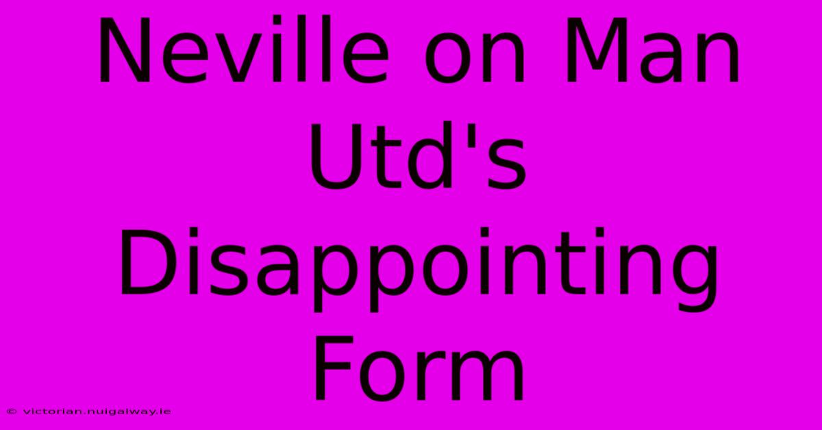 Neville On Man Utd's Disappointing Form