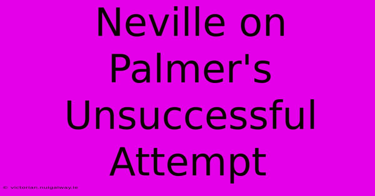 Neville On Palmer's Unsuccessful Attempt