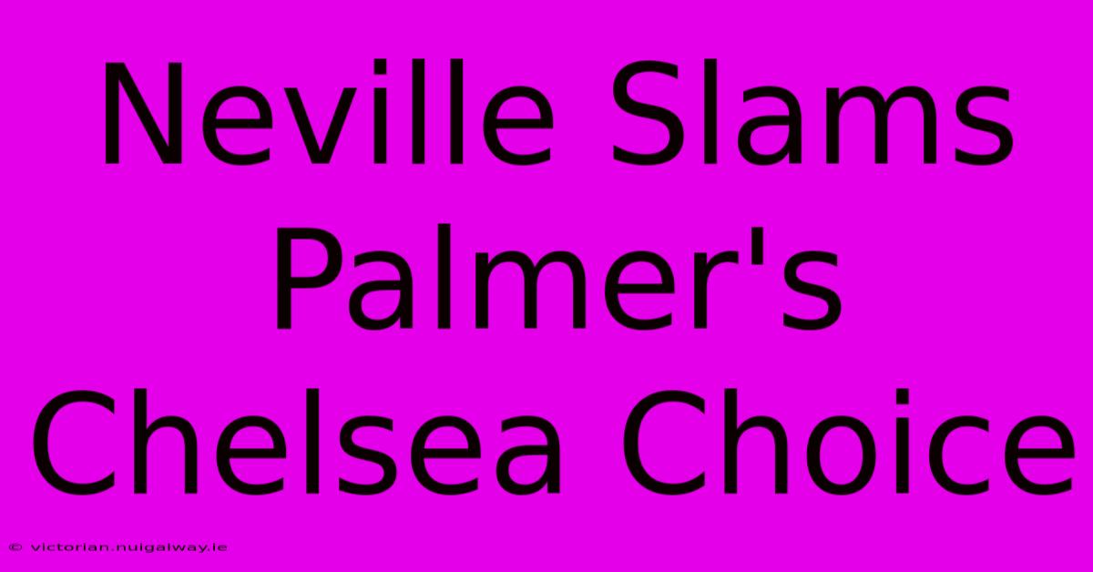 Neville Slams Palmer's Chelsea Choice