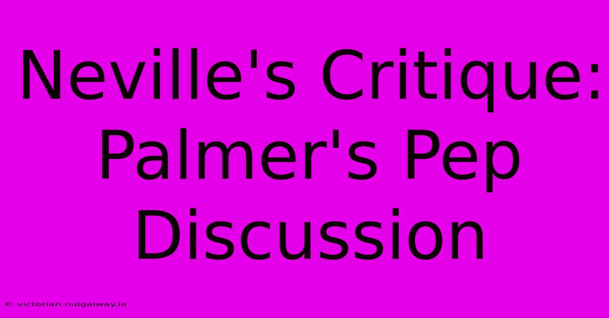 Neville's Critique: Palmer's Pep Discussion