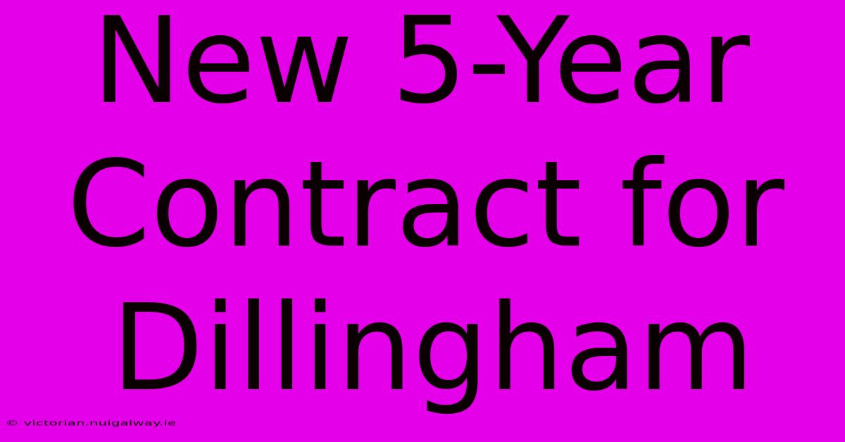 New 5-Year Contract For Dillingham