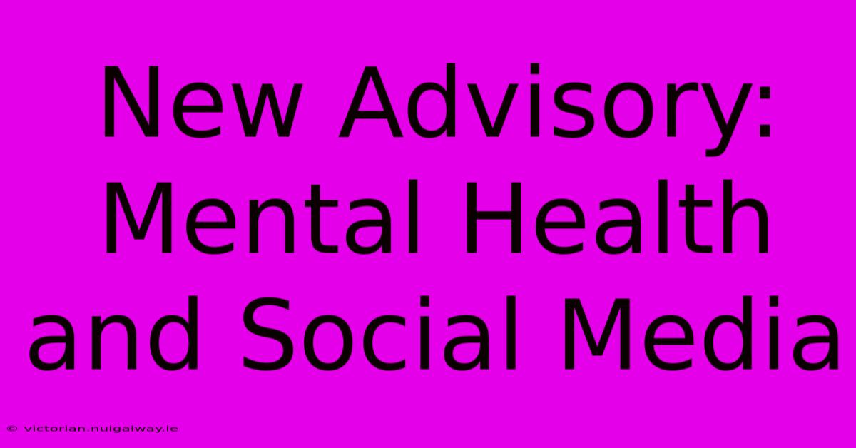 New Advisory:  Mental Health And Social Media