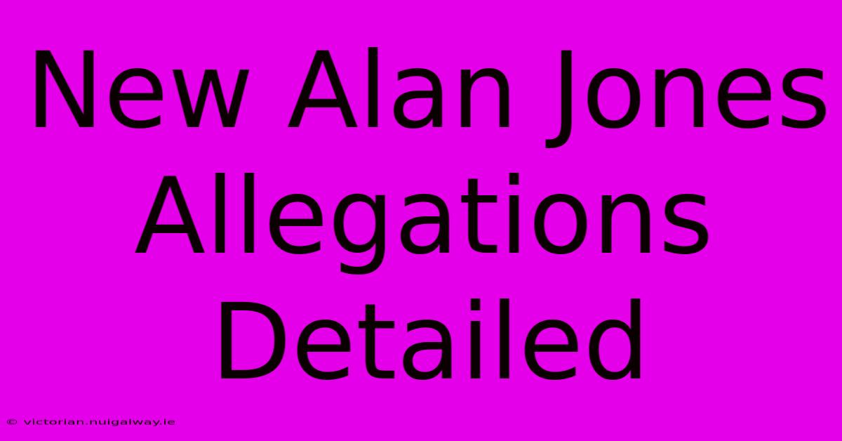 New Alan Jones Allegations Detailed