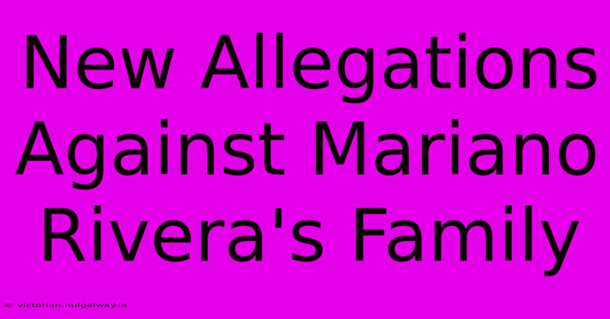 New Allegations Against Mariano Rivera's Family