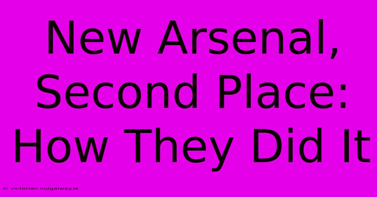 New Arsenal, Second Place: How They Did It