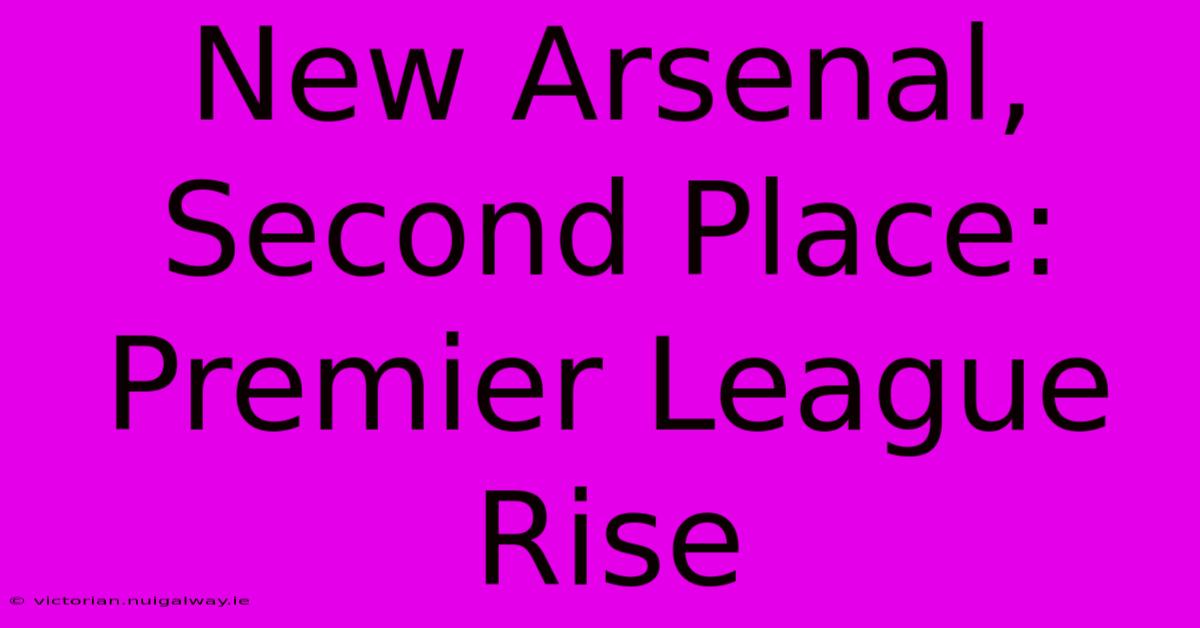 New Arsenal, Second Place: Premier League Rise