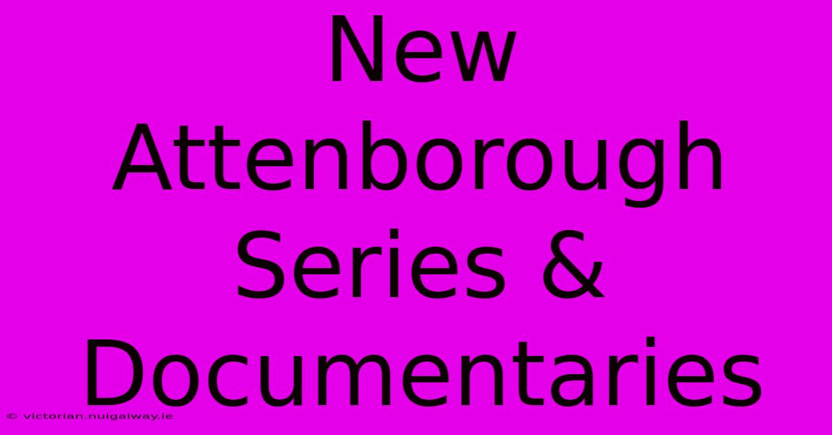 New Attenborough Series & Documentaries