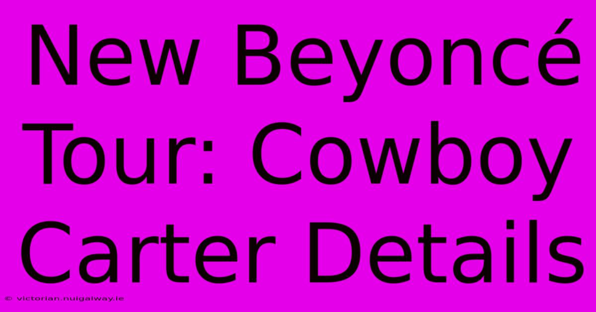 New Beyoncé Tour: Cowboy Carter Details