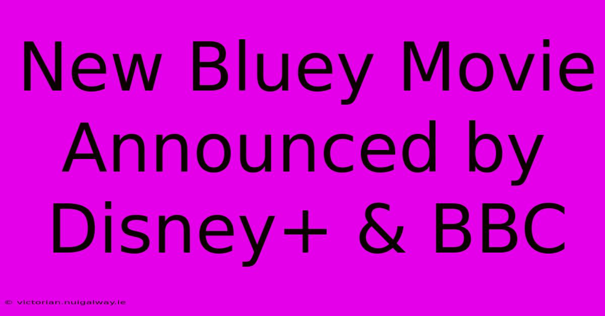 New Bluey Movie Announced By Disney+ & BBC