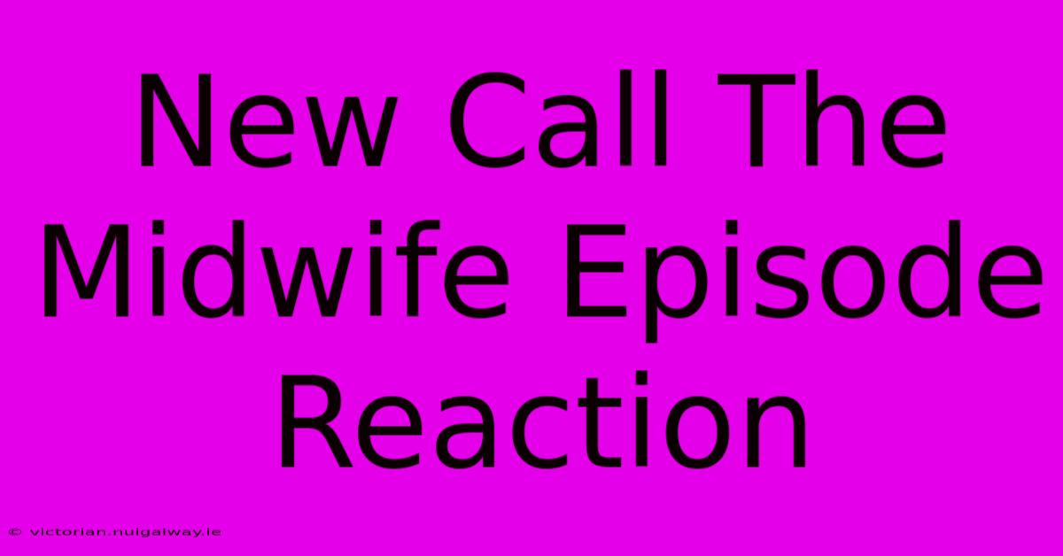 New Call The Midwife Episode Reaction