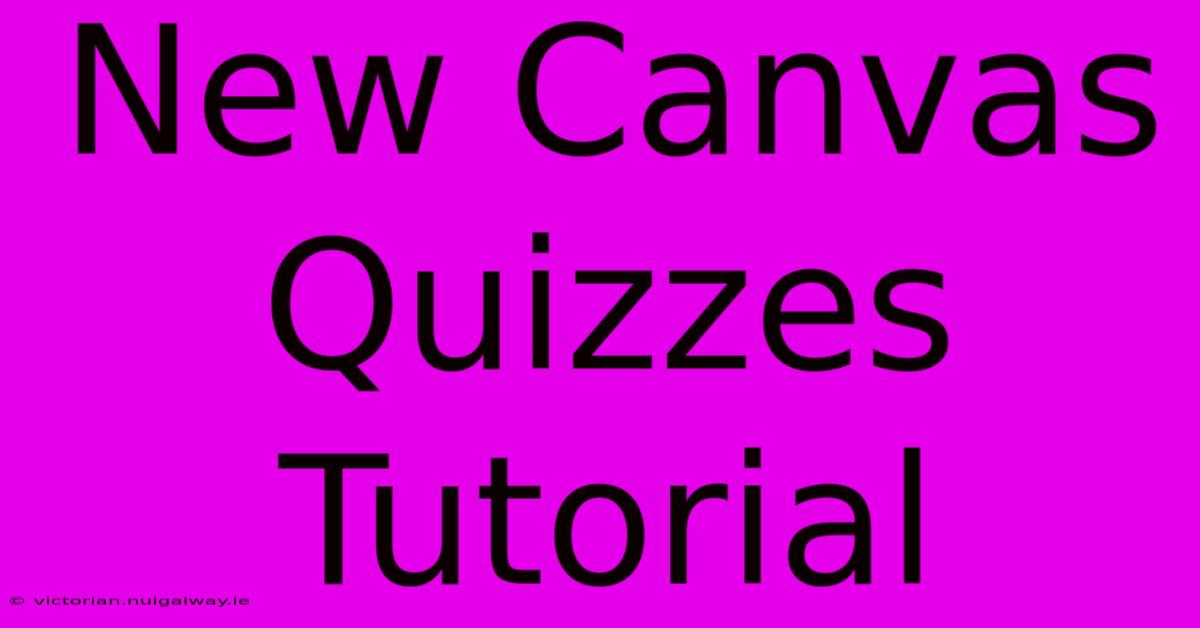 New Canvas Quizzes Tutorial