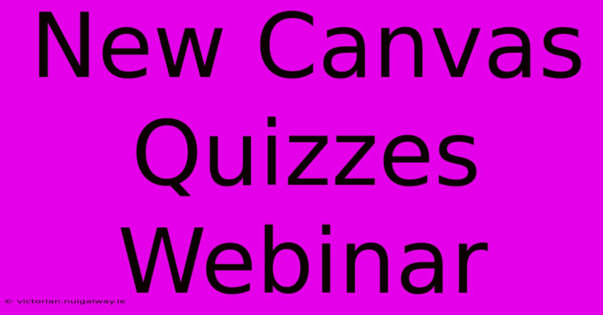 New Canvas Quizzes Webinar