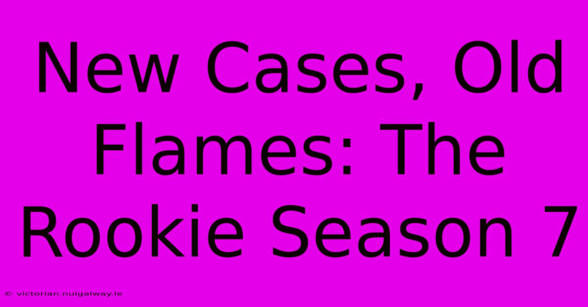 New Cases, Old Flames: The Rookie Season 7