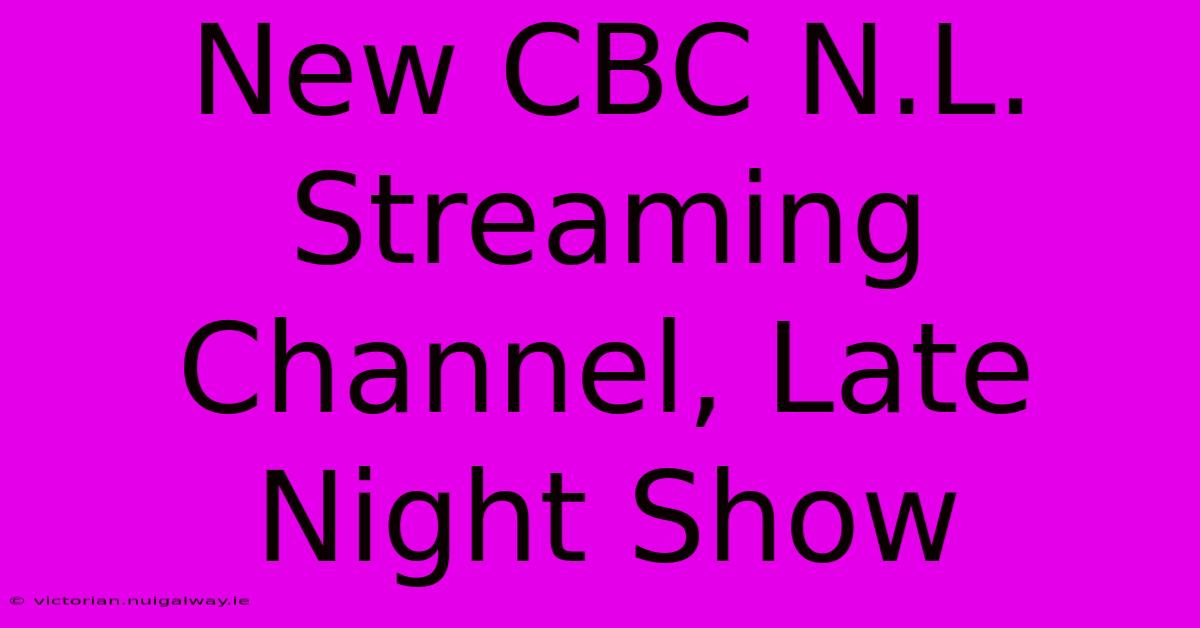 New CBC N.L. Streaming Channel, Late Night Show