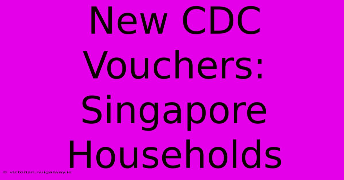 New CDC Vouchers: Singapore Households