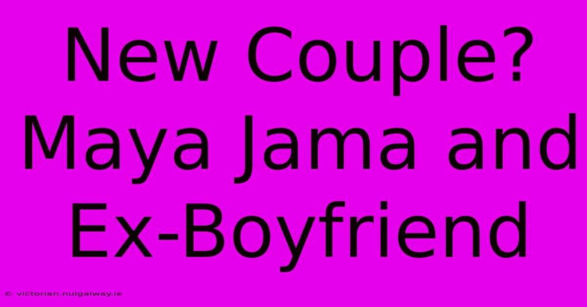 New Couple? Maya Jama And Ex-Boyfriend