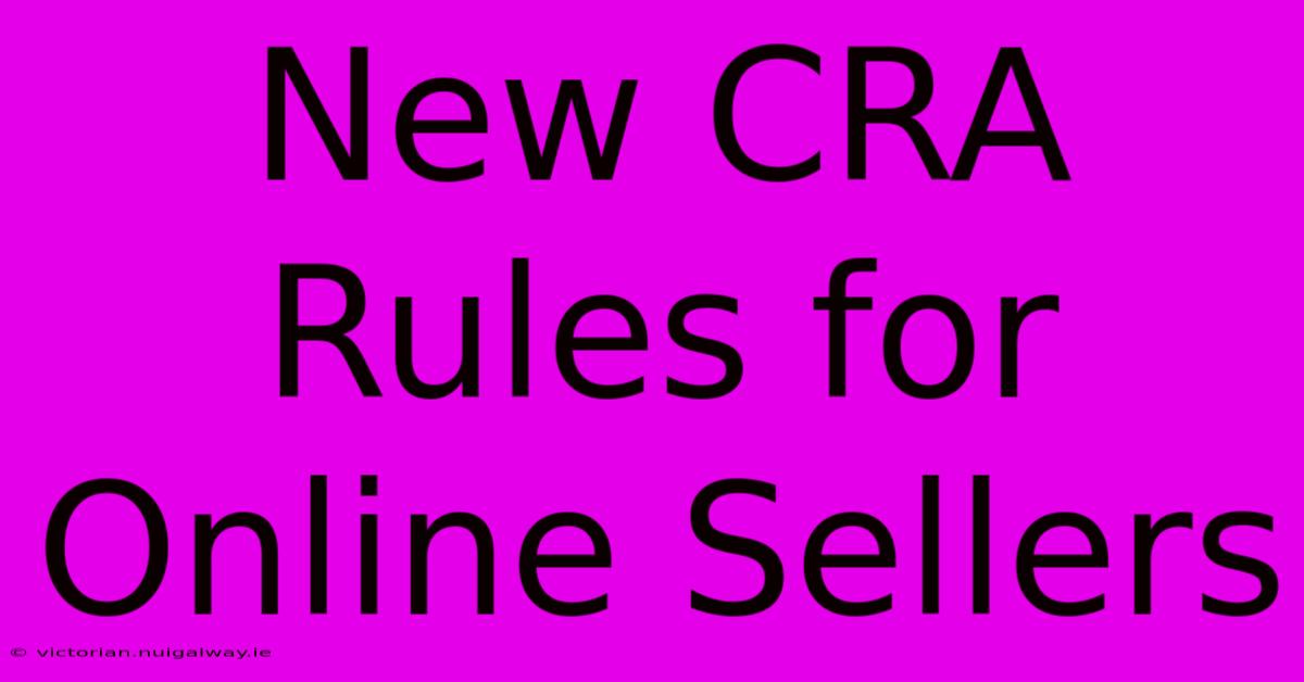 New CRA Rules For Online Sellers