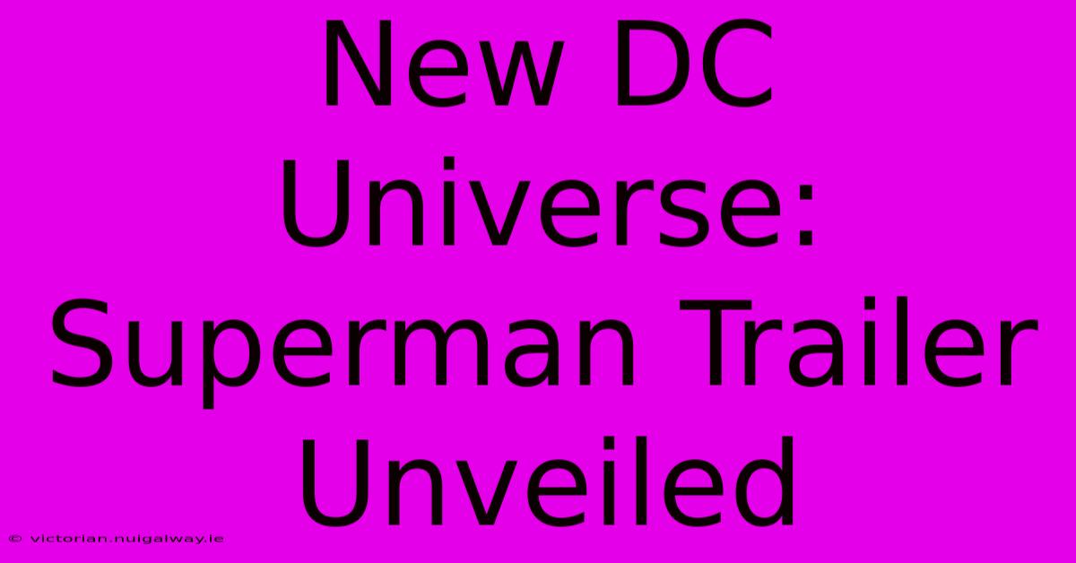 New DC Universe: Superman Trailer Unveiled