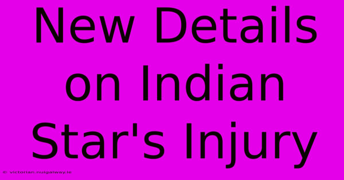 New Details On Indian Star's Injury