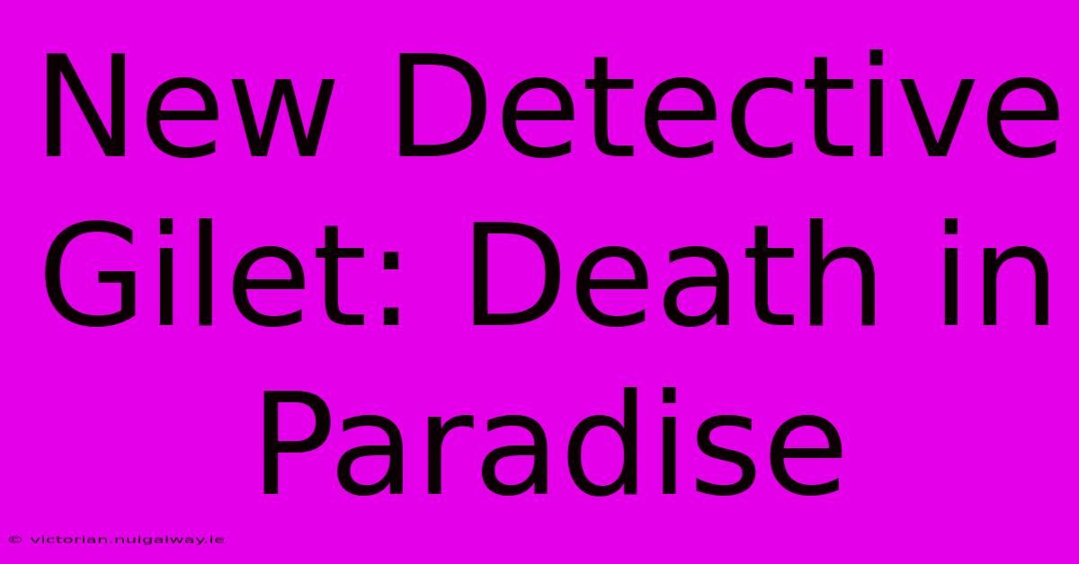 New Detective Gilet: Death In Paradise