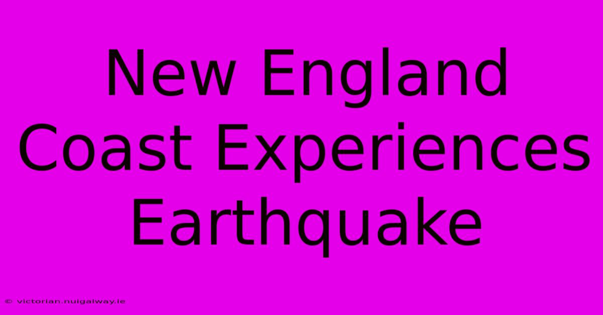 New England Coast Experiences Earthquake