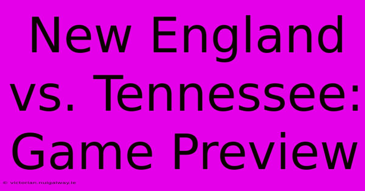 New England Vs. Tennessee: Game Preview