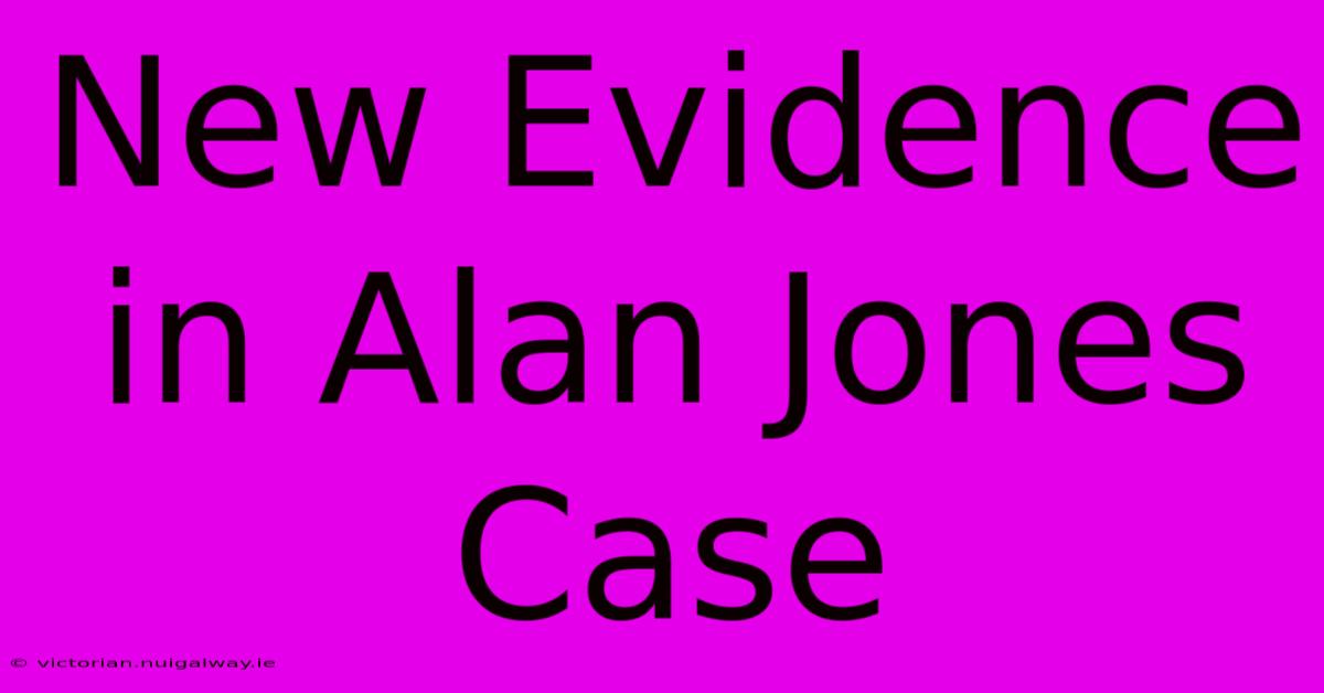 New Evidence In Alan Jones Case