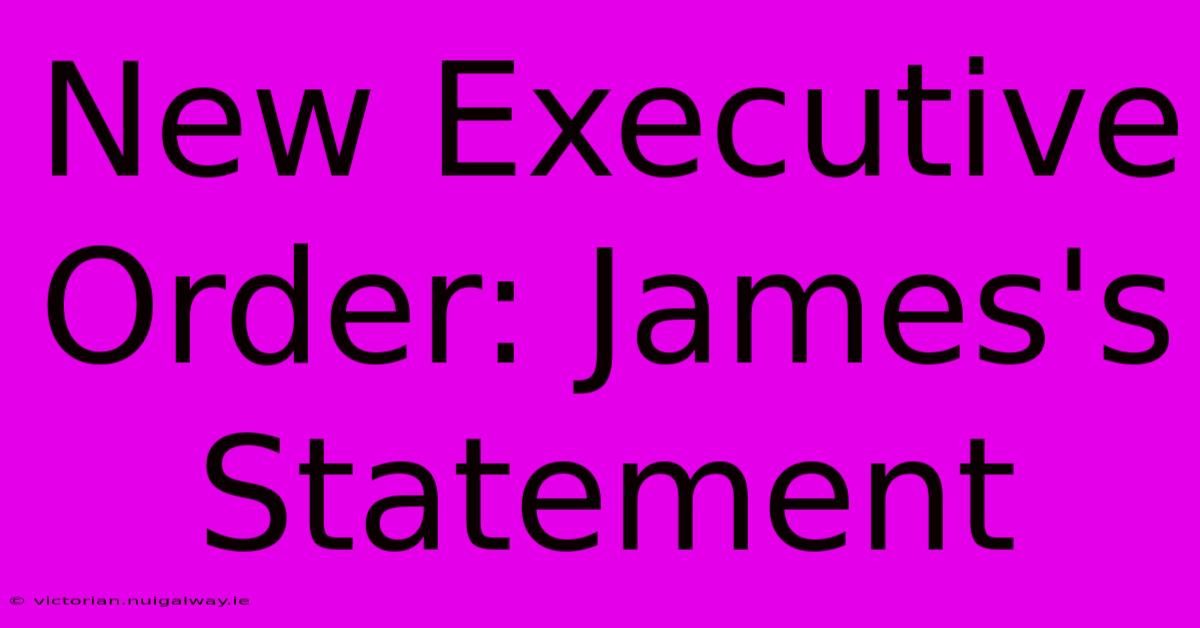 New Executive Order: James's Statement