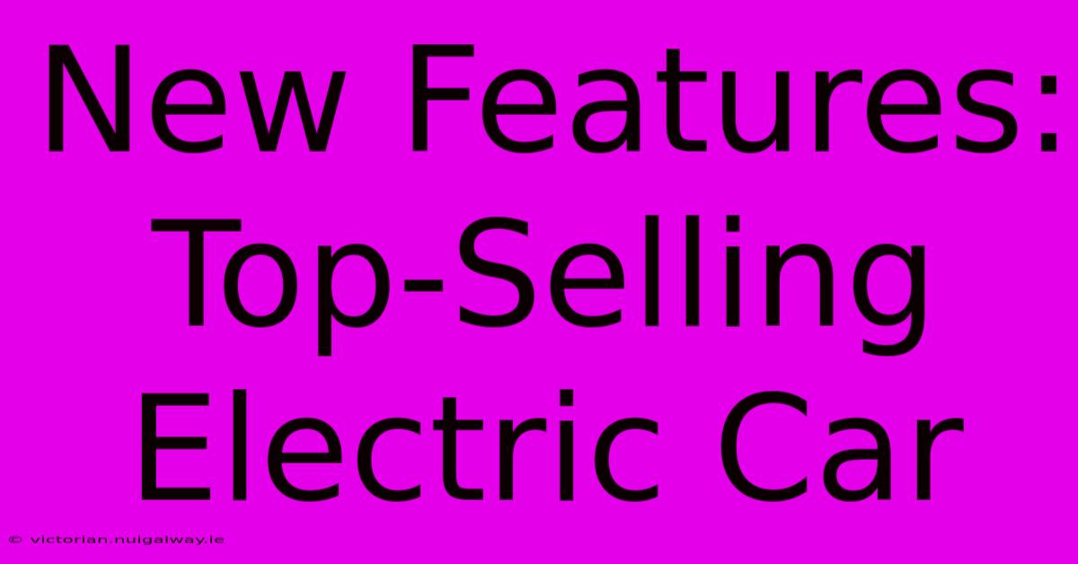 New Features: Top-Selling Electric Car