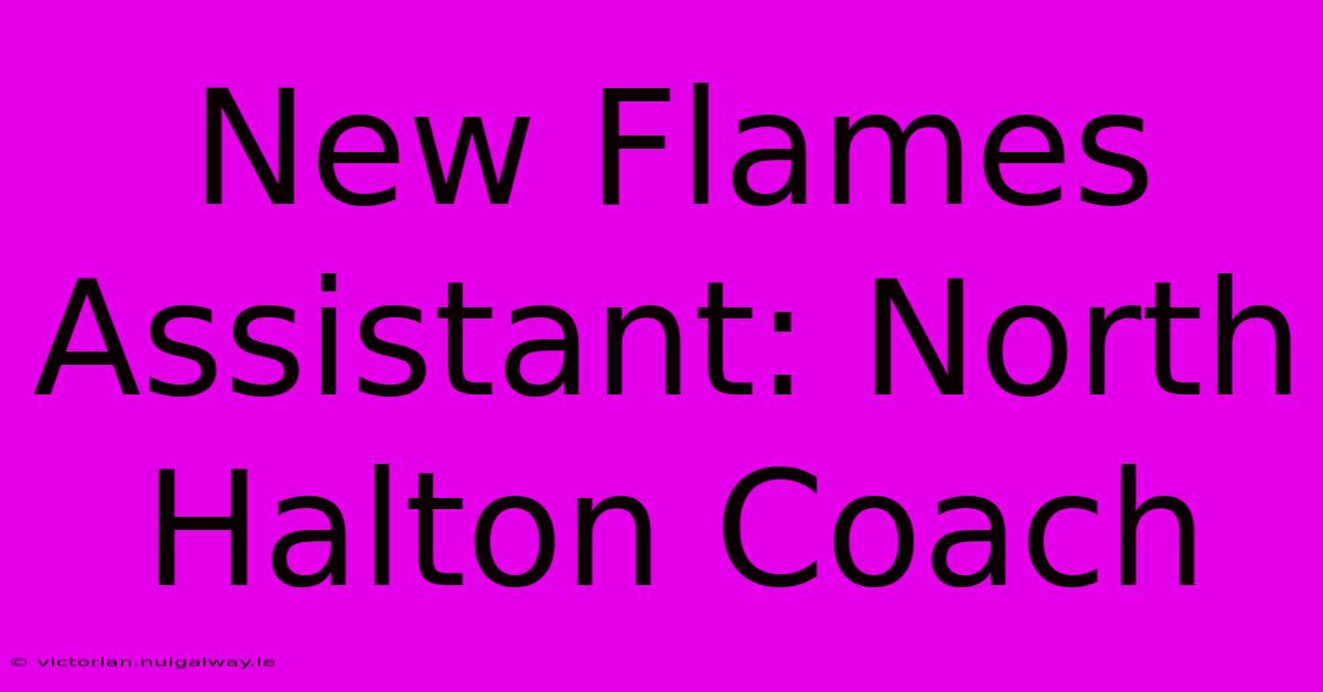 New Flames Assistant: North Halton Coach