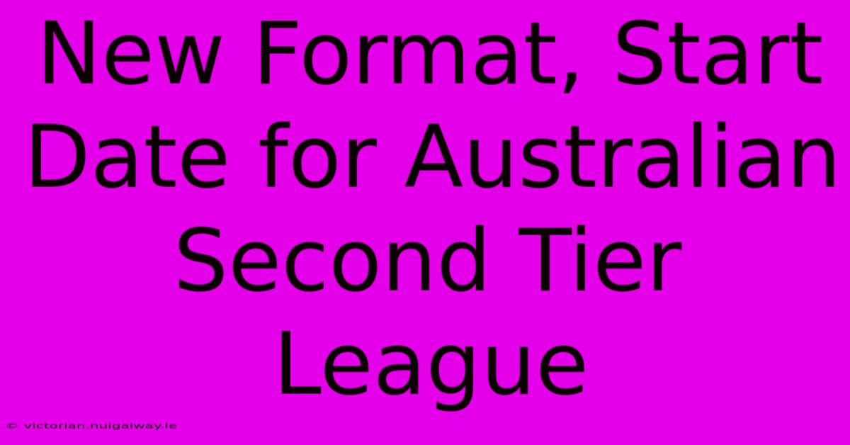 New Format, Start Date For Australian Second Tier League