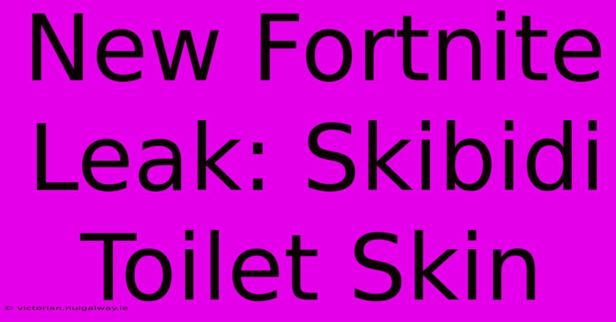 New Fortnite Leak: Skibidi Toilet Skin