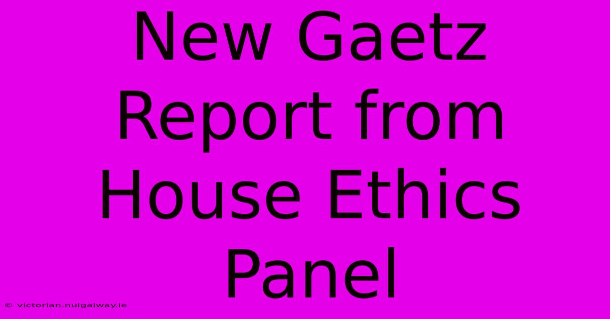 New Gaetz Report From House Ethics Panel