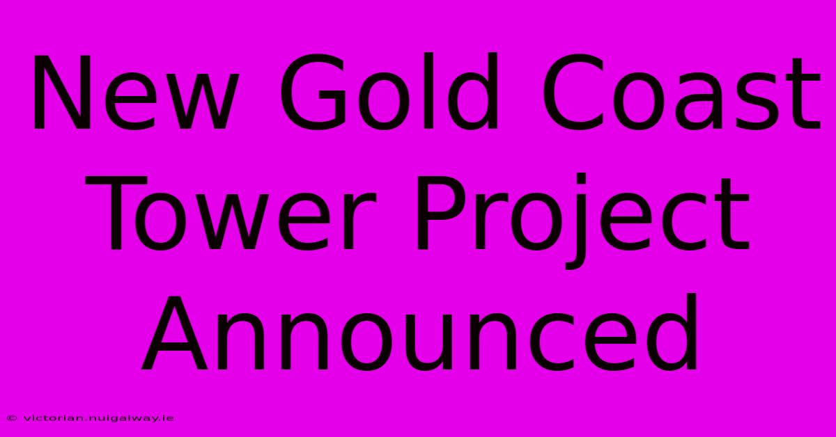 New Gold Coast Tower Project Announced