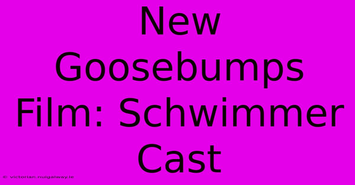 New Goosebumps Film: Schwimmer Cast