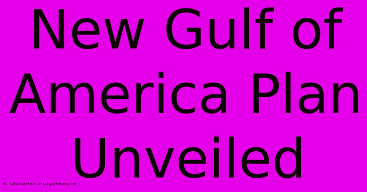 New Gulf Of America Plan Unveiled