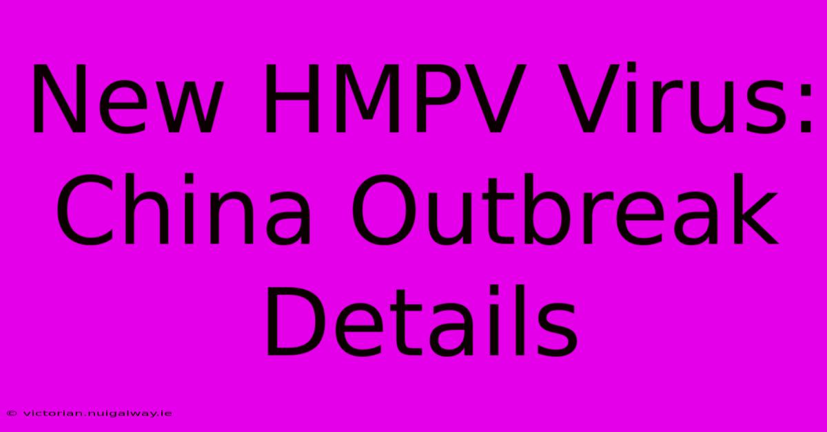 New HMPV Virus: China Outbreak Details