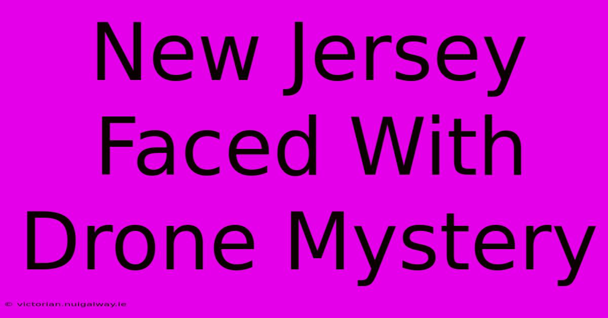 New Jersey Faced With Drone Mystery