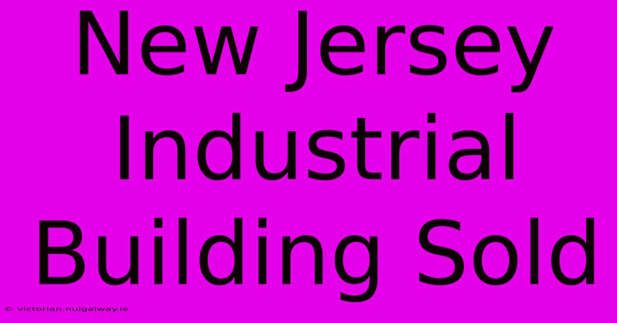 New Jersey Industrial Building Sold