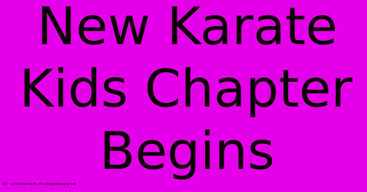 New Karate Kids Chapter Begins