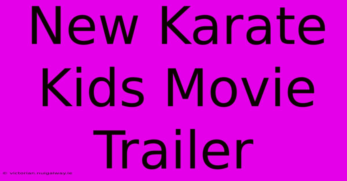 New Karate Kids Movie Trailer