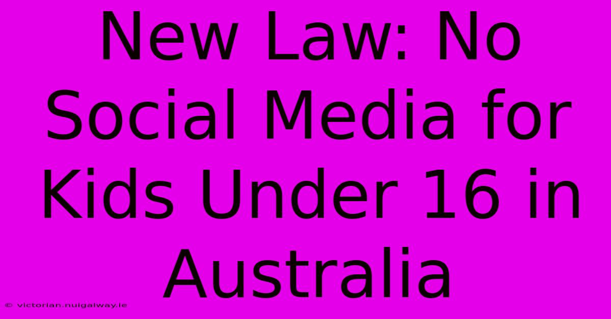 New Law: No Social Media For Kids Under 16 In Australia